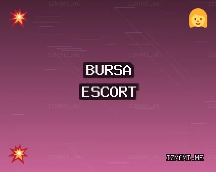 Bursa Escort: Harmancık Escort, Gürsu Escort, Nilüfer Escort